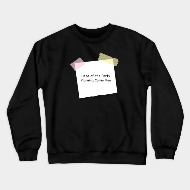 Head of the Party Planning Committee Crewneck Sweatshirt by Live Together